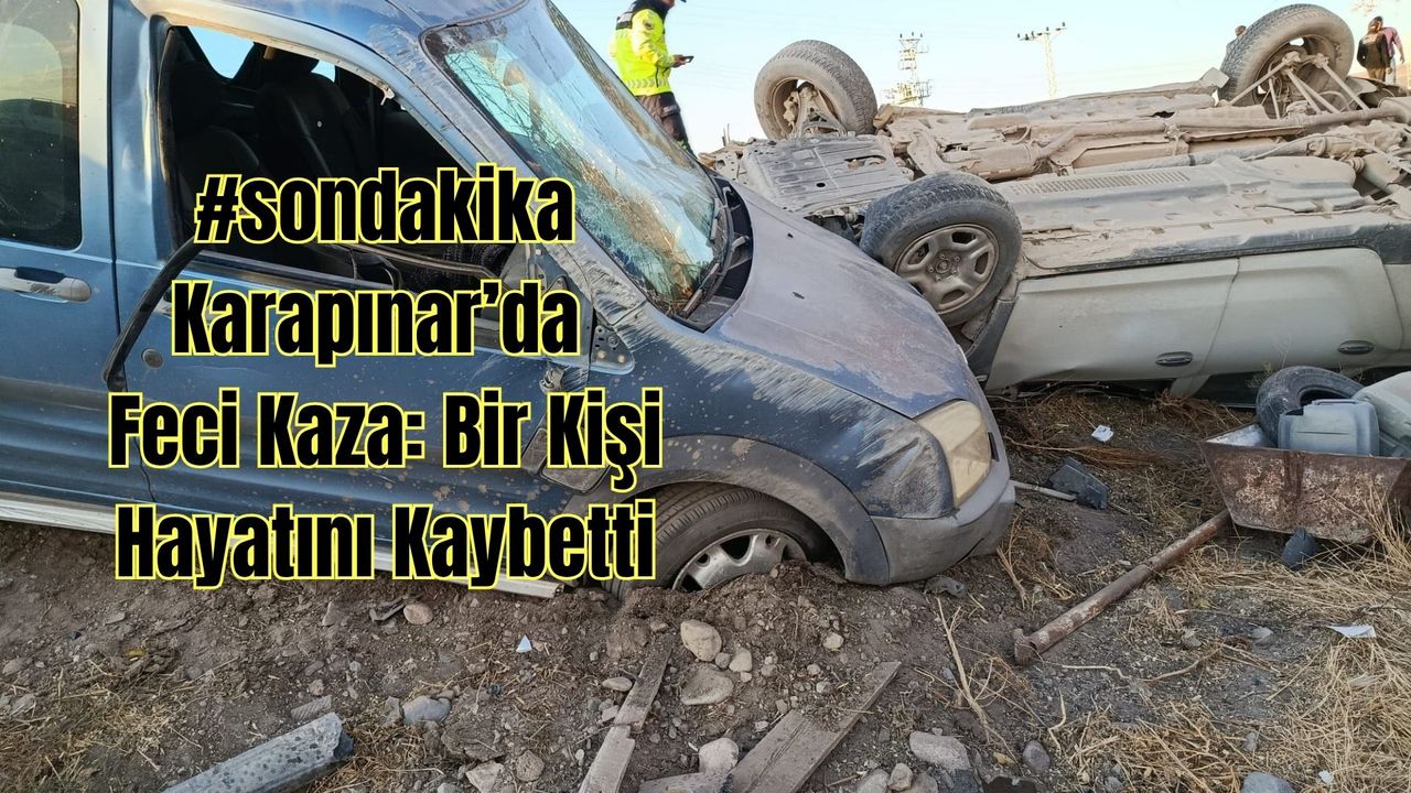 #sondakika Karapınar’da Feci Kaza: Bir Kişi Hayatını Kaybetti