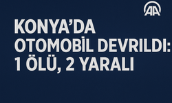 Konya'da otomobilin devrilmesi sonucu 1 kişi öldü, 2 kişi yaralandı