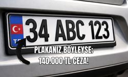 PLAKANIZ BÖYLEYSE, 140.000 TL CEZA!