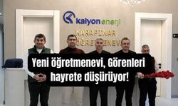 Yeni öğretmenevi, görenleri hayrete düşürüyor!