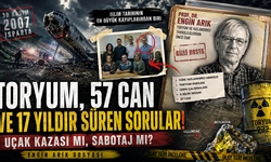 ENGİN ARIK DOSYASI: TORYUM, 57 CAN VE 17 YILDIR SÜREN SORULAR!