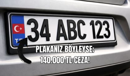 PLAKANIZ BÖYLEYSE, 140.000 TL CEZA!