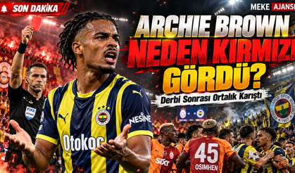 Archie Brown neden kırmızı kart gördü? Galatasaray-Fenerbahçe derbisi sonrası olay