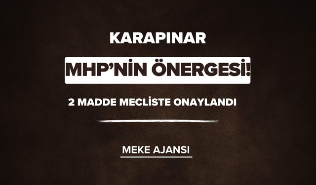 MHP'den Ağustos Ayı Meclis Toplantısında İki Önemli Önerge