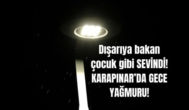 KARAPINAR’DA GECE YAĞAN YAĞMUR UMUT OLDU: “KURAKLIK ENDİŞESİNE BİR NEFES”