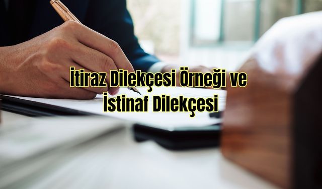 İtiraz Dilekçesi Örneği ve İstinaf Dilekçesi: Hukuki Başvuru Süreçlerine Genel Bakış