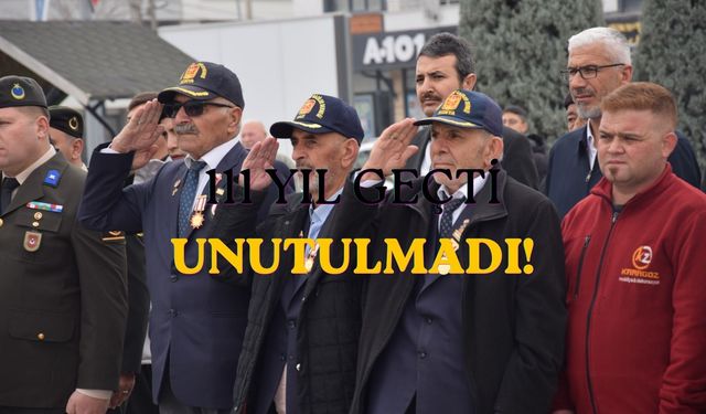 111 YIL GEÇTİ, UNUTULMADI!