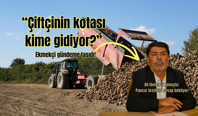 Ali Ekmekçi; Çiftçinin kotası nereye gidiyor?