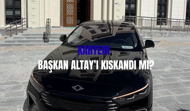 KARYEM, Başkan Altay'ı kıskandı mı?