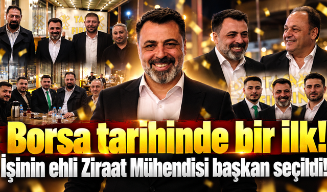 Borsa tarihinde bir ilk! İşinin ehli Ziraat Mühendisi başkan seçildi!