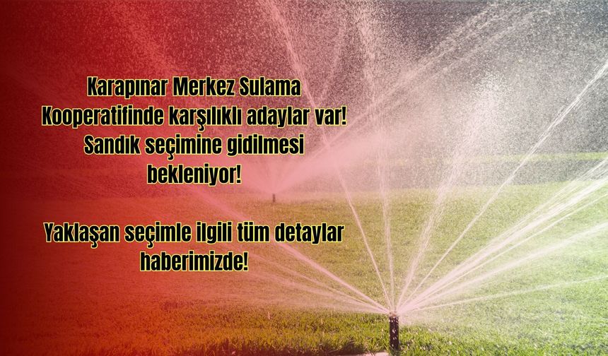 Karapınar Merkez Sulama Kooperatifinde Seçim Heyecanı