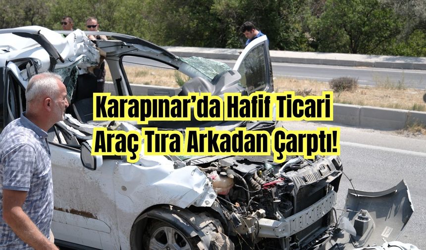 Konya'da hafif ticari araç tıra arkadan çarptı
