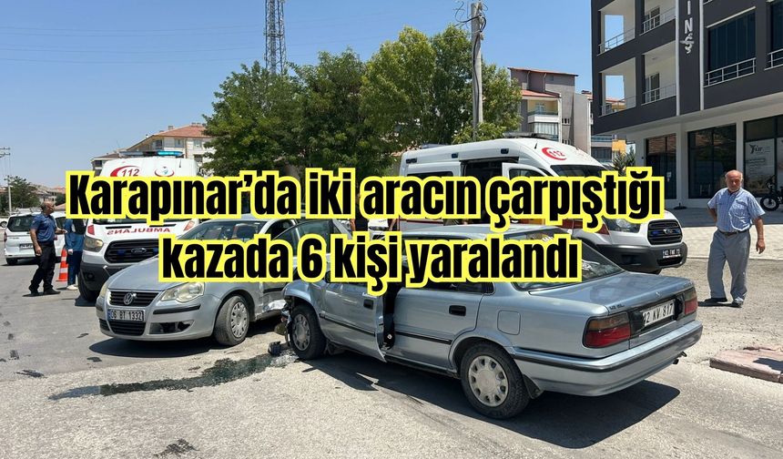 Karapınar’da iki aracın çarpıştığı kazada 6 kişi yaralandı