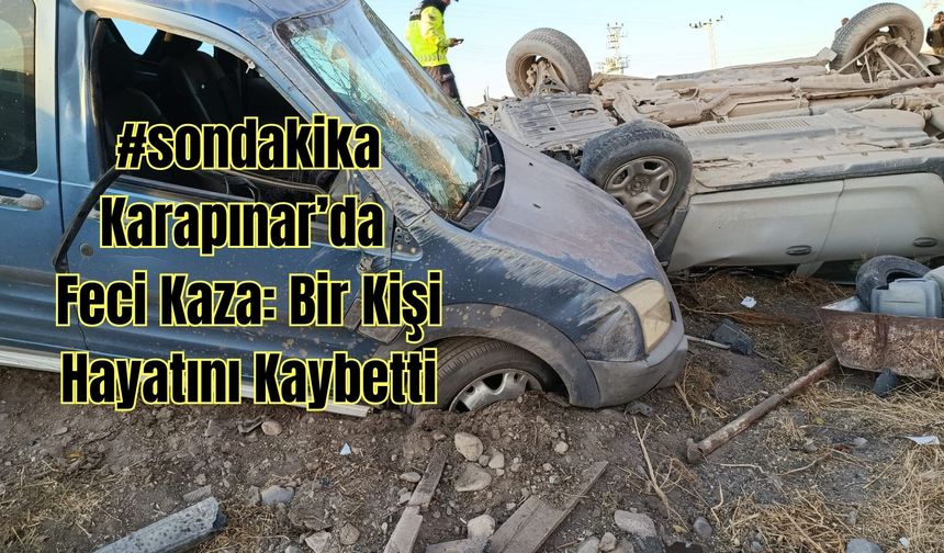 #sondakika Karapınar’da Feci Kaza: Bir Kişi Hayatını Kaybetti