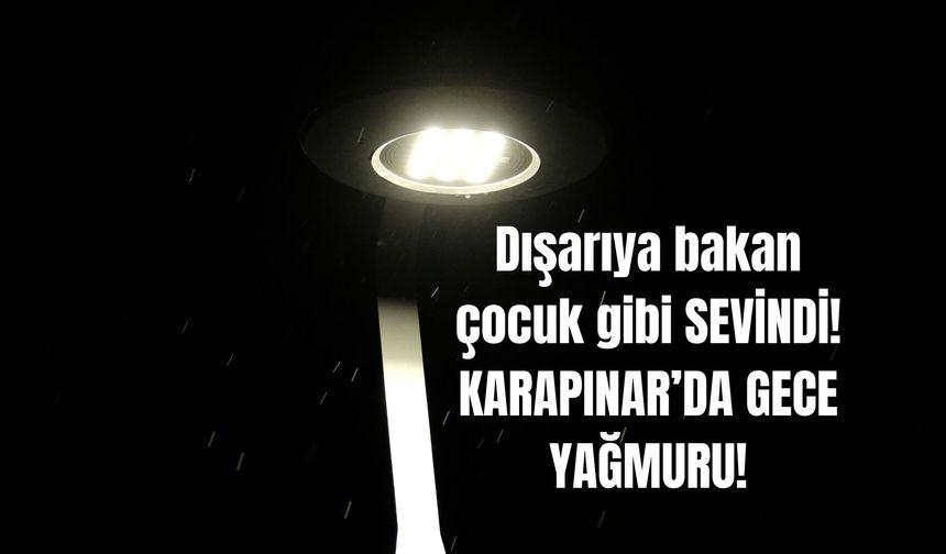 KARAPINAR’DA GECE YAĞAN YAĞMUR UMUT OLDU: “KURAKLIK ENDİŞESİNE BİR NEFES”