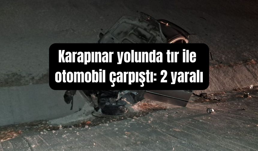 Karapınar yolunda tır ile otomobil çarpıştı: 2 yaralı