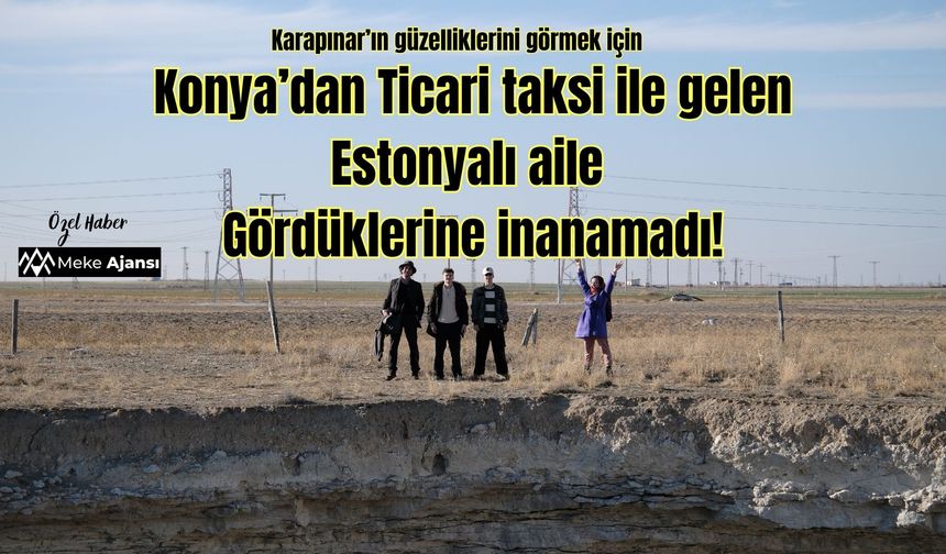 Estonyalı turistler Karapınar’a hayran kaldı: “Gördüklerimize inanamadık”