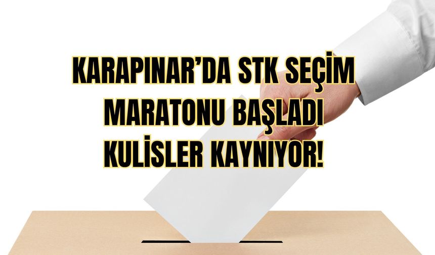 KARAPINAR’DA STK SEÇİM MARATONU BAŞLADI, KULİSLER KAYNIYOR!