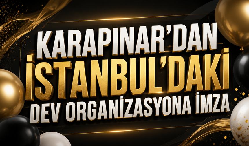 Karapınar'dan İstanbul'daki dev organizasyona imza