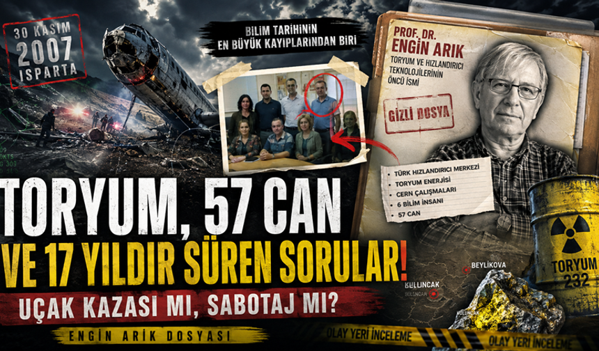 ENGİN ARIK DOSYASI: TORYUM, 57 CAN VE 17 YILDIR SÜREN SORULAR!