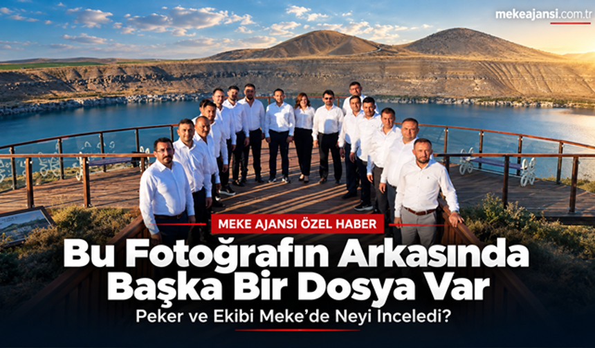 Bu Fotoğrafın Arkasında Başka Bir Dosya Var; Peker ve Ekibi Meke’de Neyi İnceledi?