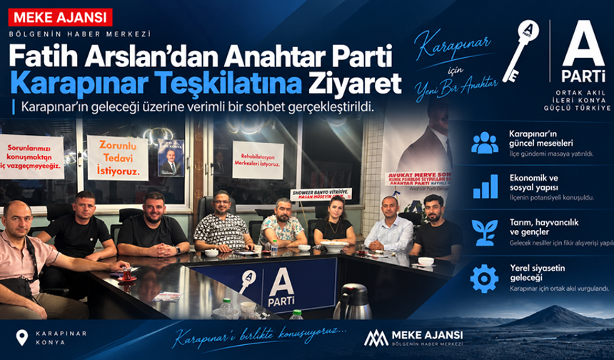 Arslan’dan Anahtar Parti Karapınar Teşkilatına Hayırlı Olsun Ziyareti