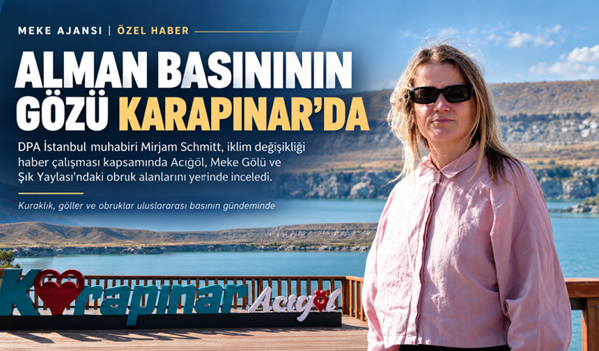 Alman Haber Ajansı DPA'nın İstanbul Muhabiri Mirjam Schmitt Karapınar'da: Kuraklık ve Obrukları Yerinde İnceledi
