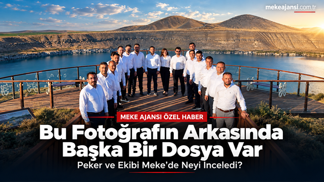Bu Fotoğrafın Arkasında Başka Bir Dosya Var; Peker ve Ekibi Meke’de Neyi İnceledi?